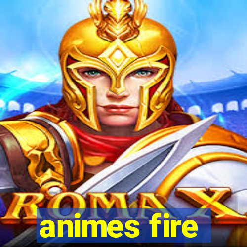 animes fire